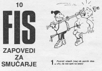 FIS je naredila okoli leta 1968 pomemben korak naprej za varnost smučanja na urejenih smučiščih glede varnosti na smučišču, sprva z desetimi pravili. Obvestilne table s FIS pravili so bile že naslednje leto na spodnjih postajah žičnic v Sloveniji. Miki Muster je kasneje s svojimi izvirnimi stripovskimi risbami naredil table še privlačnejše. Na karikaturi novinar in učitelj smučanja opozarja na 10 FIS pravil v časopisu SMUČANJE Zbora učiteljev, vaditeljev in trenerjev smučanja Slovenije v osemdesetih letih 20. stoletja.