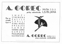 Oglas za športno trgovino Ane Gorec iz leta 1932, ko je bil izdan tudi katalog smučarske opreme. Ta trgovina je bila formalno v napoto po 2. svetovni vojni slovenski oblasti, čeprav je bilo v ozadju bistveno Gorčevo strokovno sodelovanje prijateljevanje s priznanimi tujimi smučarskimi odborniki, nad katerim vodilni politiki in Udba niso imeli pregleda, kaj šele tako njim željenega vpliva.